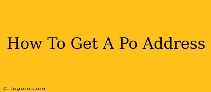 How To Get A Po Address