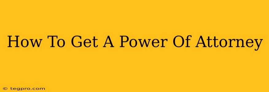 How To Get A Power Of Attorney