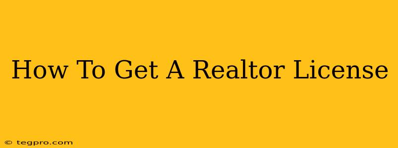 How To Get A Realtor License