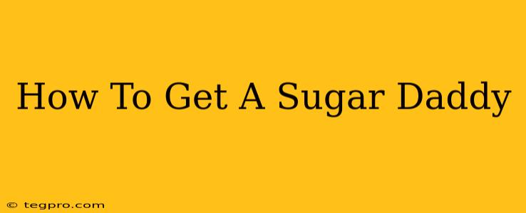 How To Get A Sugar Daddy