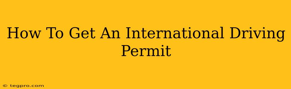 How To Get An International Driving Permit