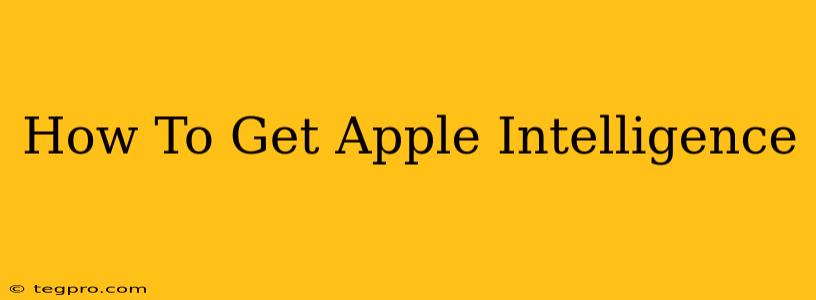 How To Get Apple Intelligence