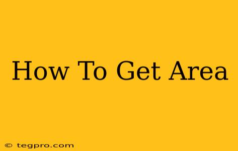 How To Get Area