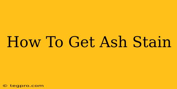 How To Get Ash Stain