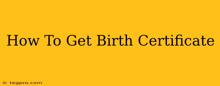 How To Get Birth Certificate