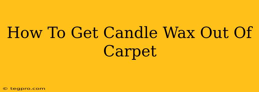 How To Get Candle Wax Out Of Carpet