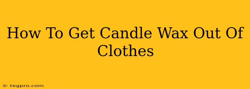 How To Get Candle Wax Out Of Clothes