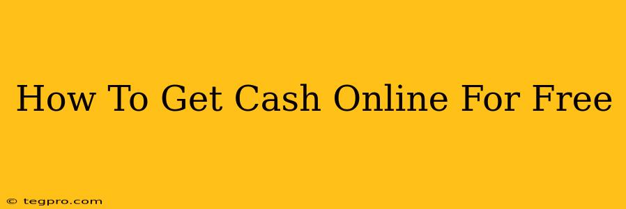 How To Get Cash Online For Free