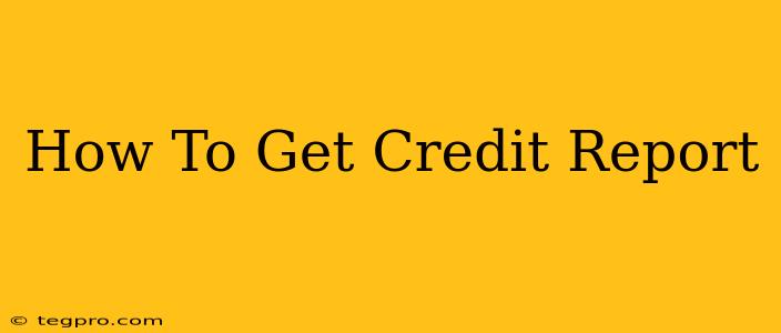 How To Get Credit Report