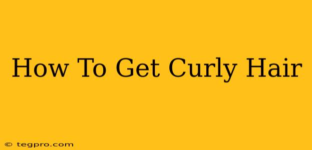 How To Get Curly Hair