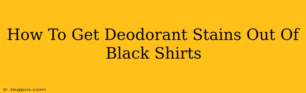 How To Get Deodorant Stains Out Of Black Shirts