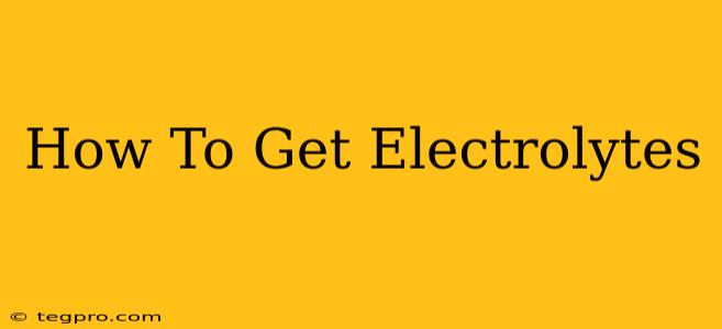 How To Get Electrolytes