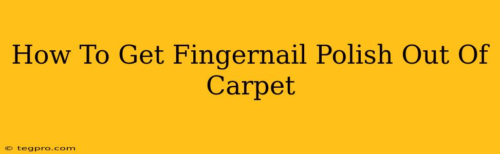 How To Get Fingernail Polish Out Of Carpet