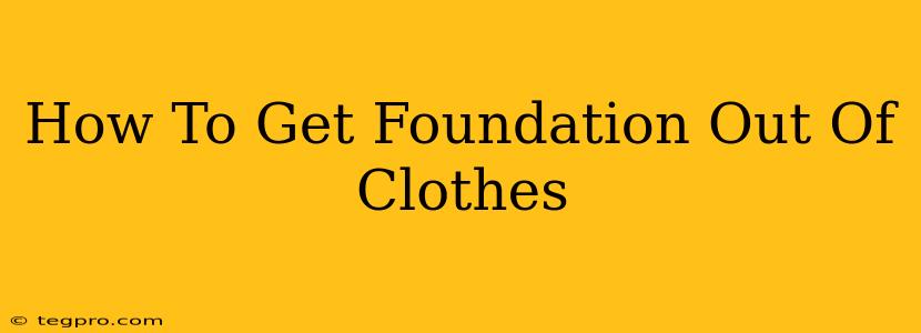 How To Get Foundation Out Of Clothes