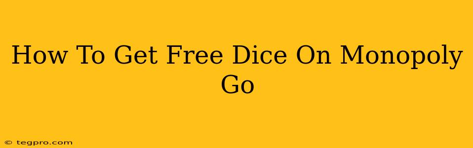 How To Get Free Dice On Monopoly Go