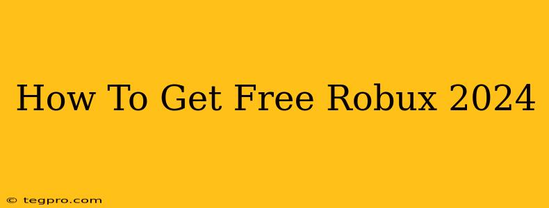 How To Get Free Robux 2024