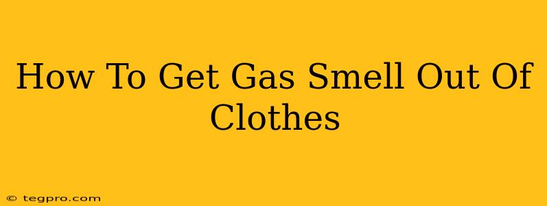 How To Get Gas Smell Out Of Clothes