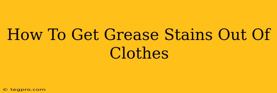 How To Get Grease Stains Out Of Clothes