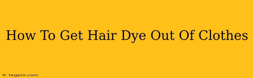 How To Get Hair Dye Out Of Clothes