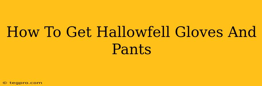 How To Get Hallowfell Gloves And Pants