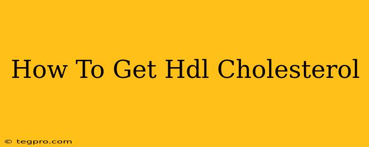 How To Get Hdl Cholesterol