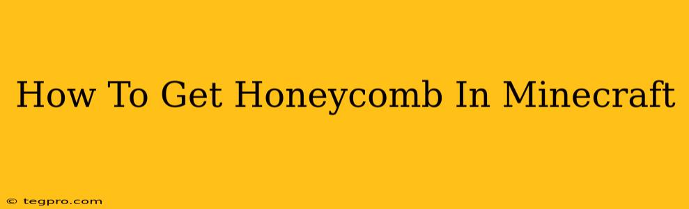 How To Get Honeycomb In Minecraft