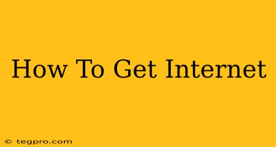 How To Get Internet