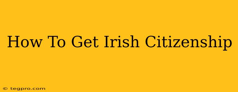 How To Get Irish Citizenship