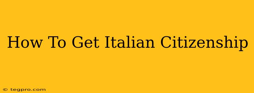 How To Get Italian Citizenship