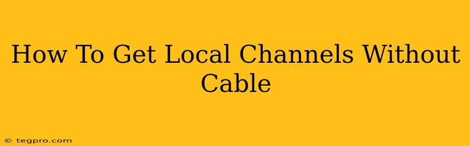 How To Get Local Channels Without Cable