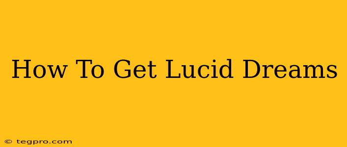 How To Get Lucid Dreams