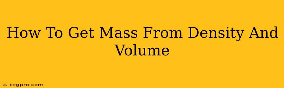 How To Get Mass From Density And Volume