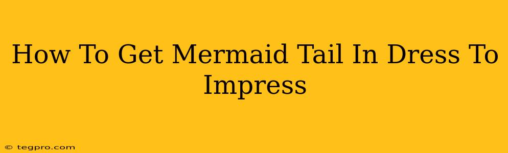 How To Get Mermaid Tail In Dress To Impress