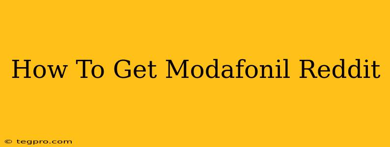 How To Get Modafonil Reddit