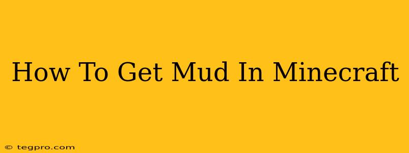 How To Get Mud In Minecraft