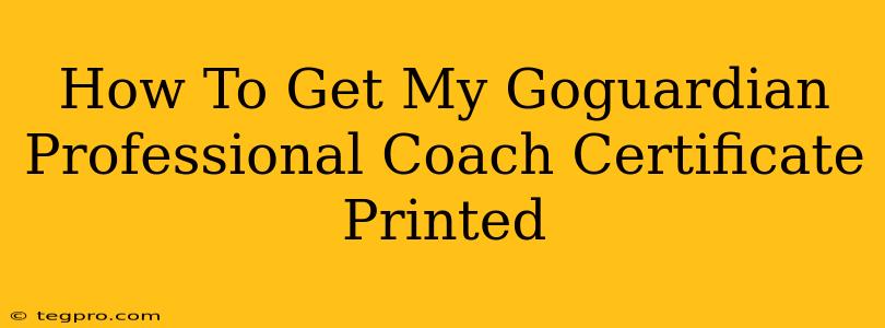 How To Get My Goguardian Professional Coach Certificate Printed