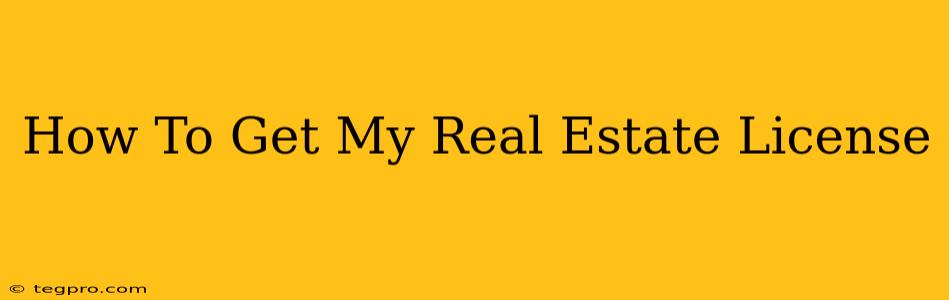 How To Get My Real Estate License