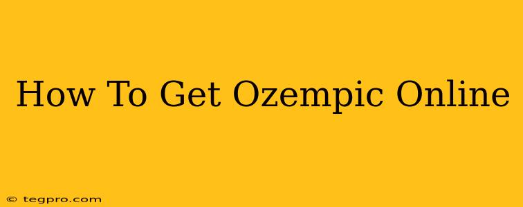 How To Get Ozempic Online