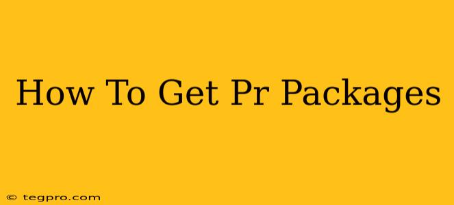 How To Get Pr Packages