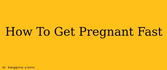 How To Get Pregnant Fast