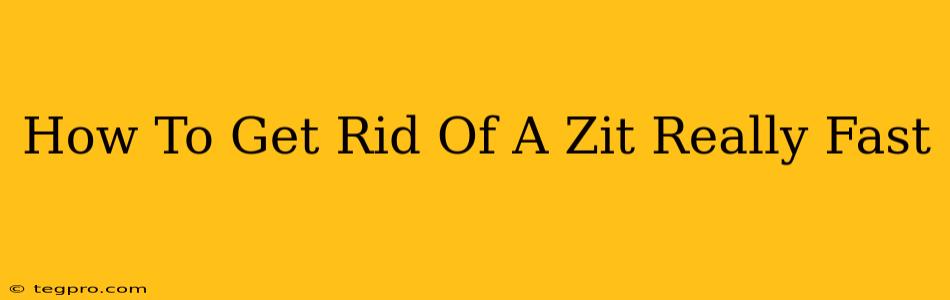 How To Get Rid Of A Zit Really Fast