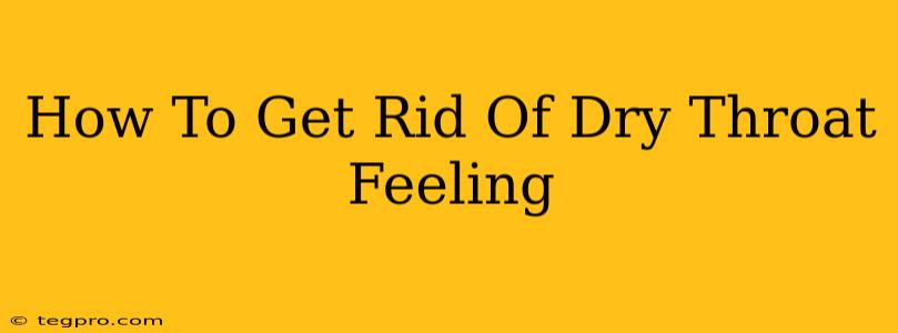 How To Get Rid Of Dry Throat Feeling