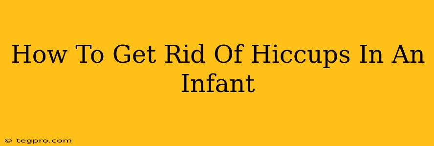 How To Get Rid Of Hiccups In An Infant