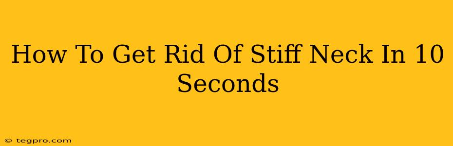 How To Get Rid Of Stiff Neck In 10 Seconds