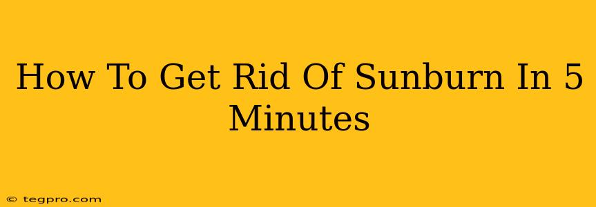 How To Get Rid Of Sunburn In 5 Minutes