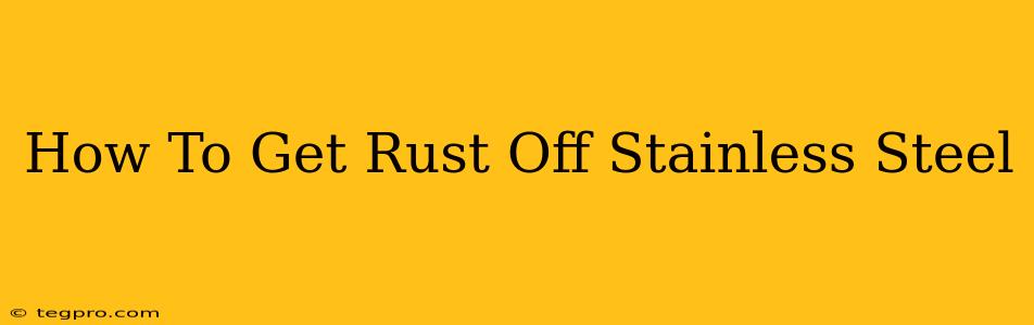 How To Get Rust Off Stainless Steel