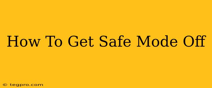 How To Get Safe Mode Off