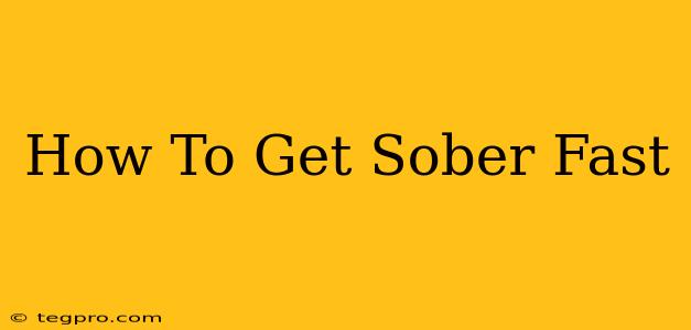 How To Get Sober Fast