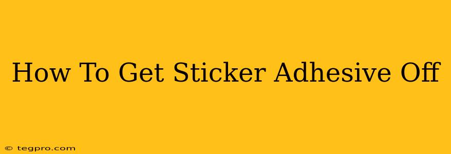 How To Get Sticker Adhesive Off