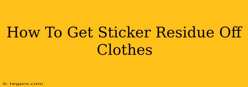 How To Get Sticker Residue Off Clothes